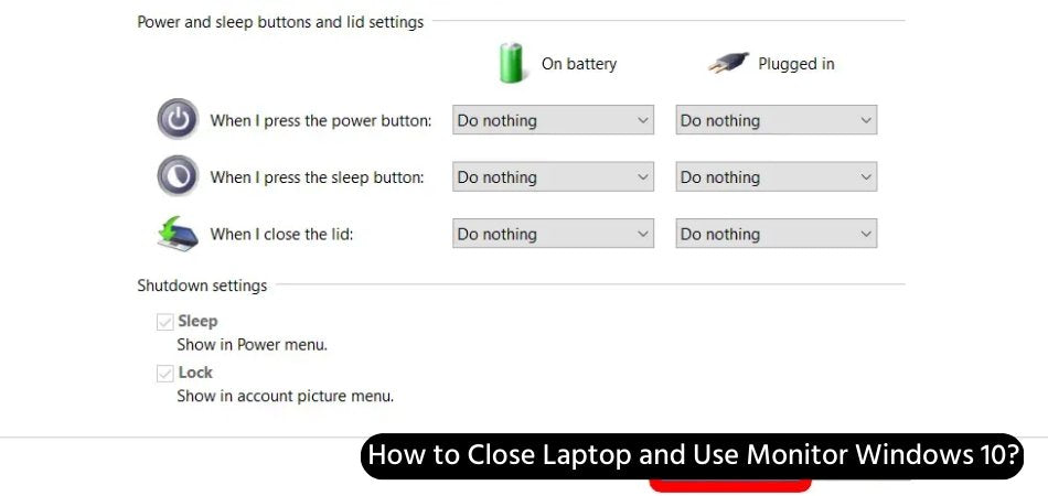 How to Close Laptop and Use Monitor Windows 10?