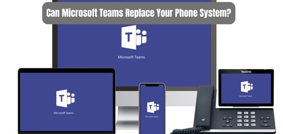 Can Microsoft Teams Replace Your Phone System? - keysdirect.us