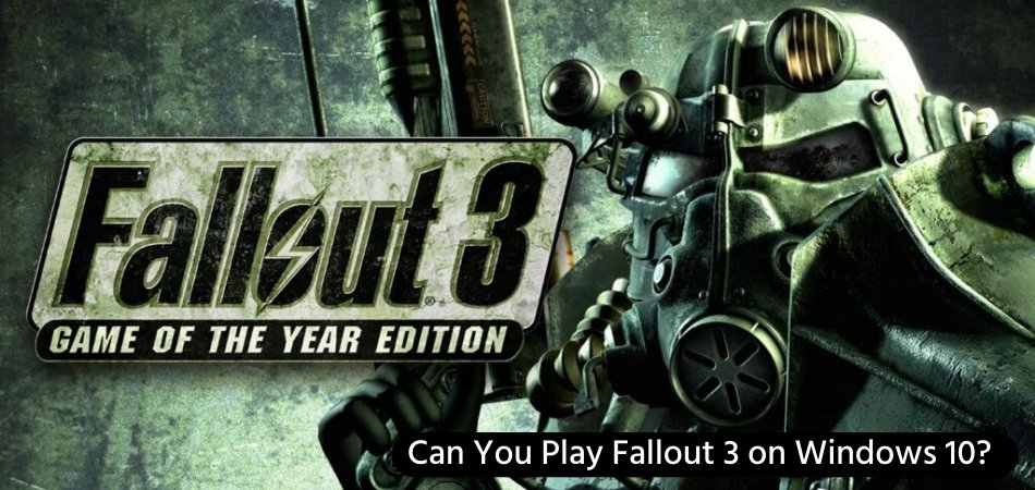 Can You Play Fallout 3 on Windows 10? - keysdirect.us