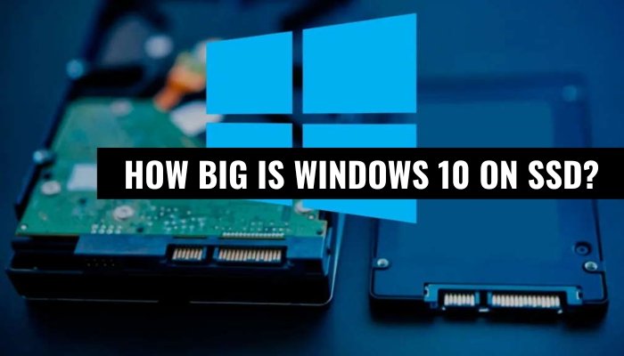 How Big is Windows 10 on SSD? - keysdirect.us