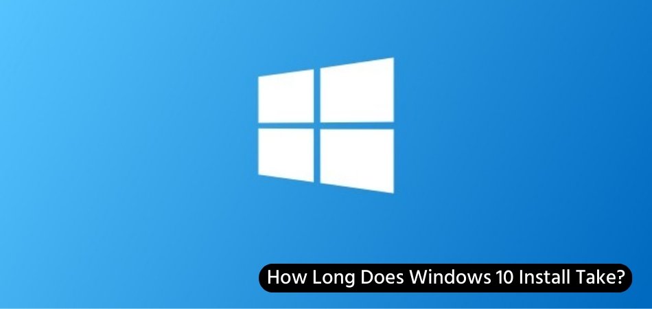 How Long Does Windows 10 Install Take? - keysdirect.us