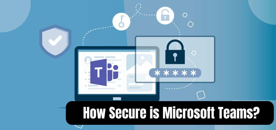 How Secure is Microsoft Teams? - keysdirect.us