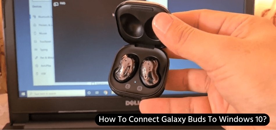 How To Connect Galaxy Buds To Windows 10? - keysdirect.us