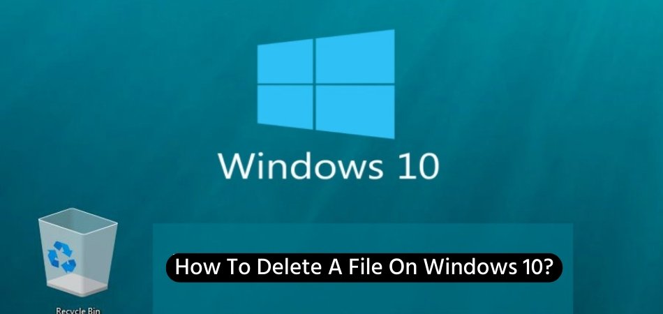 How To Delete A File On Windows 10? - keysdirect.us