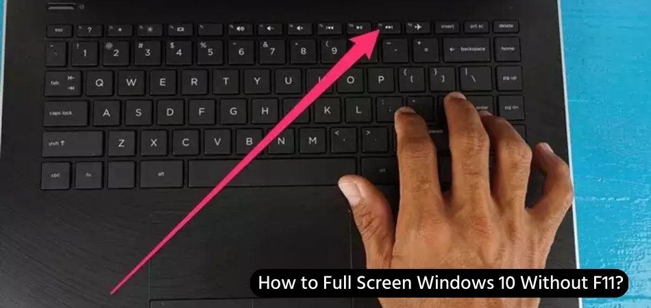 How to Full Screen Windows 10 Without F11? - keysdirect.us