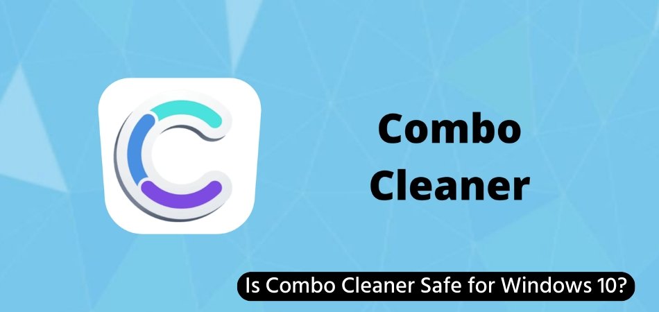 Is Combo Cleaner Safe for Windows 10? - keysdirect.us