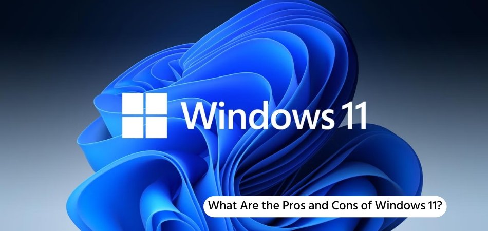 What Are the Pros and Cons of Windows 11? - keysdirect.us