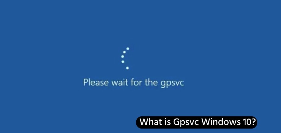 What is Gpsvc Windows 10? - keysdirect.us