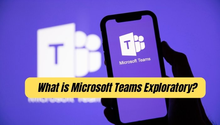What is Microsoft Teams Exploratory? - keysdirect.us