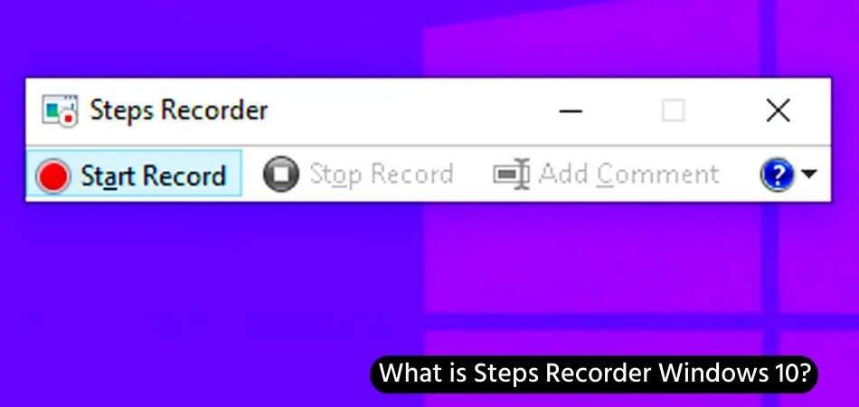 What is Steps Recorder Windows 10? - keysdirect.us