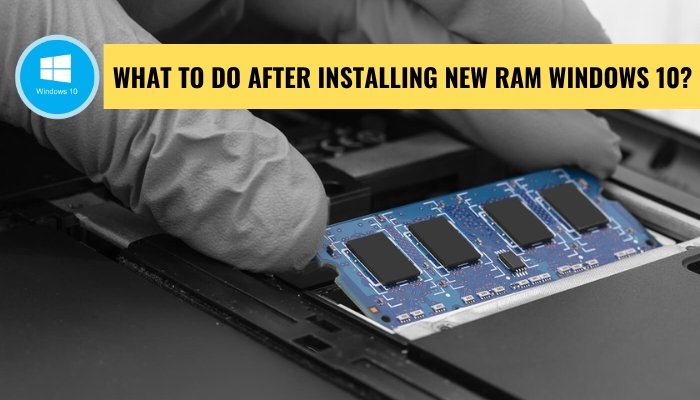 What to Do After Installing New Ram Windows 10? - keysdirect.us