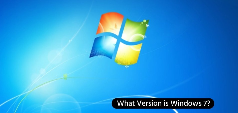 What Version is Windows 7? - keysdirect.us