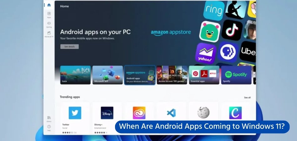 When Are Android Apps Coming to Windows 11? - keysdirect.us