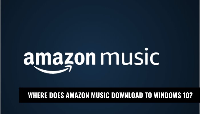 Where Does Amazon Music Download to Windows 10? - keysdirect.us
