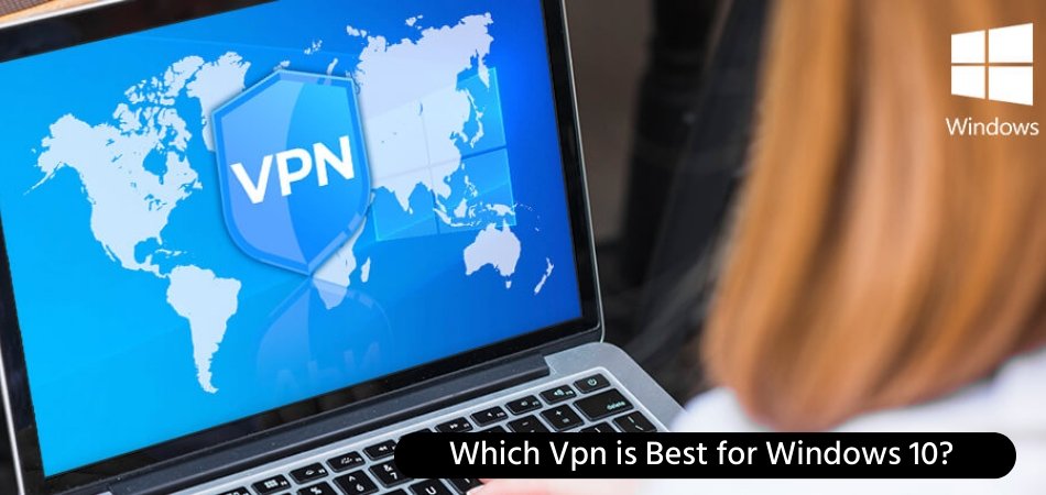 Which Vpn is Best for Windows 10? - keysdirect.us