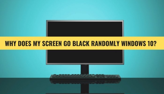 Why Does My Screen Go Black Randomly Windows 10? - keysdirect.us