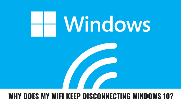Why Does My WIFI Keep Disconnecting Windows 10? - keysdirect.us